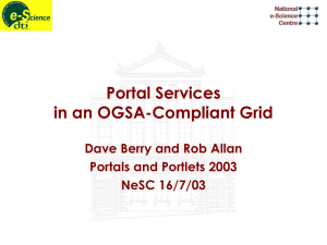 Portal Services in an OGSA-Compliant Grid Dave Berry and Rob Allan