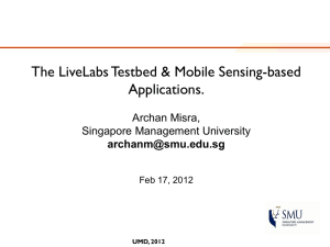 The LiveLabs Testbed &amp; Mobile Sensing-based Applications. Archan Misra, Singapore Management University