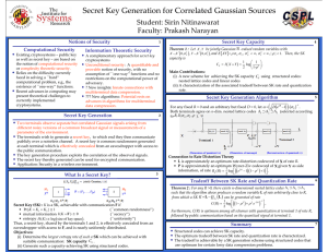 Secret Key Generation for Correlated Gaussian Sources Student: Sirin Nitinawarat Faculty: Prakash Narayan