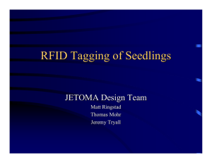 RFID Tagging of Seedlings JETOMA Design Team Matt Ringstad Thomas Mohr