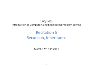 Recitation 5 Recursion, Inheritance 1.00/1.001 Introduction to Computers and Engineering Problem Solving