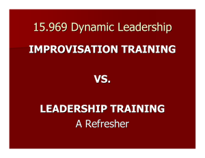 15.969 Dynamic Leadership IMPROVISATION TRAINING VS. LEADERSHIP TRAINING