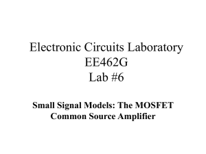 Electronic Circuits Laboratory EE462G Lab #6 Small Signal Models: The MOSFET
