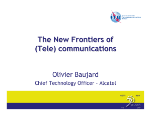 The New Frontiers of (Tele) communications Olivier Baujard Chief Technology Officer - Alcatel