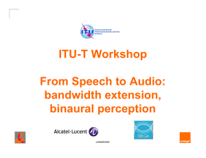 ITU-T Workshop From Speech to Audio: bandwidth extension, binaural perception