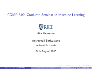 COMP 640: Graduate Seminar In Machine Learning Anshumali Shrivastava Rice University