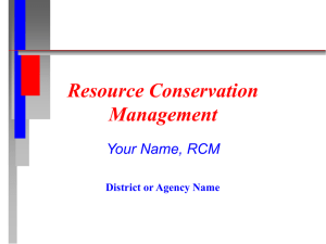 Resource Conservation Management Your Name, RCM District or Agency Name