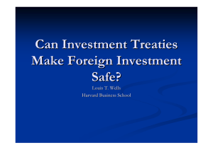 Can Investment Treaties Make Foreign Investment Safe? Louis T. Wells
