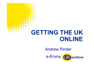GETTING THE UK ONLINE Andrew Pinder e-Envoy