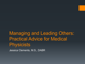Managing and Leading Others: Practical Advice for Medical Physicists Jessica Clements, M.S., DABR