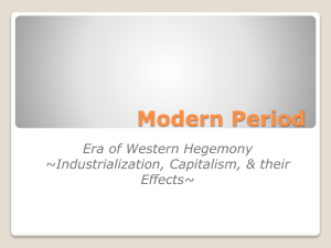 Modern Period Era of Western Hegemony ~Industrialization, Capitalism, &amp; their Effects~