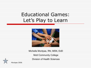 Educational Games: Let’s Play to Learn Michelle Montpas, RN, MSN, EdD