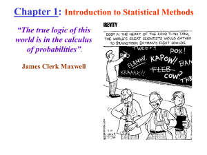 Chapter 1: Introduction to Statistical Methods “The true logic of this