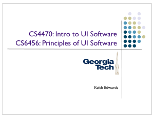 CS4470: Intro to UI Software CS6456: Principles of UI Software Keith Edwards