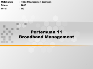 Pertemuan 11 Broadband Management Matakuliah : H0372/Manajemen Jaringan