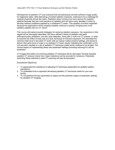 AbstractID: 9782 Title: CT Dose Reduction Strategies and the Pediatric... Development of pediatric CT scan protocols that simultaneously provide sufficient... for diagnostic tasks, while delivering a minimal radiation exposure, continues...