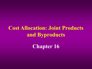 Cost Allocation: Joint Products and Byproducts Chapter 16