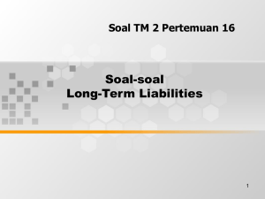 Soal-soal Long-Term Liabilities Soal TM 2 Pertemuan 16 1