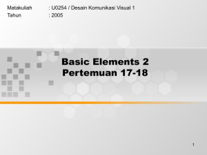 Basic Elements 2 Pertemuan 17-18 Matakuliah : U0254 / Desain Komunikasi Visual 1