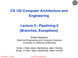 CS 152 Computer Architecture and Engineering Lecture 5 - Pipelining II (Branches, Exceptions)