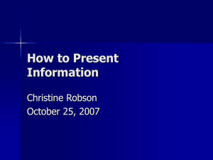 How to Present Information Christine Robson October 25, 2007