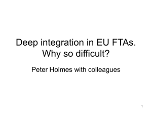 Deep intergration in EU FTAs - why so difficult? by Peter Holmes with colleagues [PPT 56.00KB]
