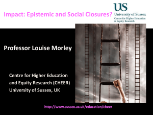 Impact: Epistemic and Social Closures? Professor Louise Morley Centre for Higher Education