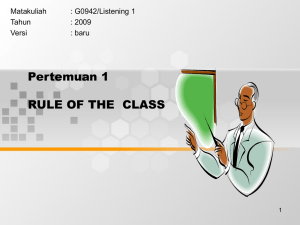 Pertemuan 1 RULE OF THE  CLASS Matakuliah : G0942/Listening 1