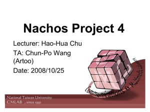 Nachos Project 4 Lecturer: Hao-Hua Chu TA: Chun-Po Wang (Artoo)