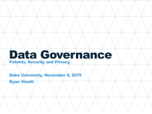 Data Governance Patents, Security and Privacy Duke University, November 9, 2015 Ryan Vinelli