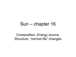 – chapter 16 Sun Composition, Energy source, Structure, “normal life” changes
