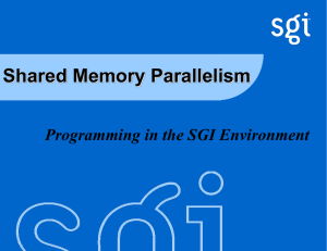 Shared Memory Parallelism Programming in the SGI Environment TM