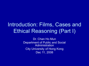 Introduction: Films, Cases and Ethical Reasoning (Part I) Dr. Chan Ho Mun