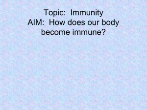 Topic:  Immunity AIM:  How does our body become immune?