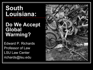 Southern Louisiana: Does the US Accept Global Warming? 2010 National Association of Environmental Law Societies, Loyola University Law School, New Orleans, March 2010.