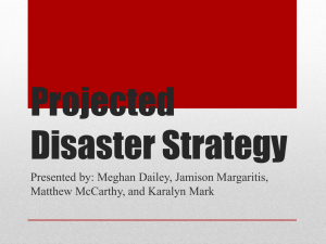 Projected Disaster Strategy Presented by: Meghan Dailey, Jamison Margaritis,