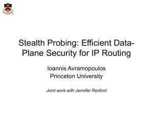 Stealth Probing: Efficient Data- Plane Security for IP Routing Ioannis Avramopoulos Princeton University