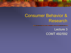 Consumer Behavior &amp; Research Lecture 3 COMT 492/592