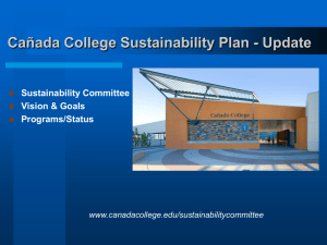 Cañada College Sustainability Plan - Update Sustainability Committee Vision &amp; Goals Programs/Status