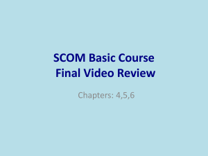 SCOM Basic Course Final Video Review Chapters: 4,5,6