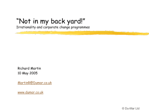 “Not in my back yard!” Irrationality and corporate change programmes Richard Martin