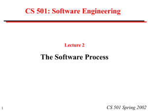 CS 501: Software Engineering The Software Process CS 501 Spring 2002 Lecture 2