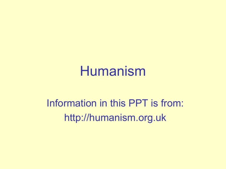 Humanism Information in this PPT is from 