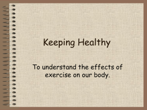 Keeping Healthy To understand the effects of exercise on our body.