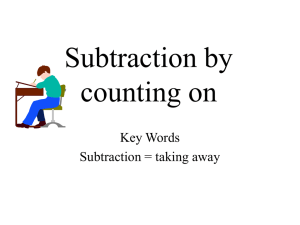 Subtraction by counting on Key Words Subtraction = taking away