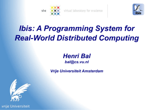 Ibis: A Programming System for Real-World Distributed Computing Henri Bal