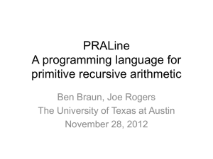 PRALine A programming language for primitive recursive arithmetic Ben Braun, Joe Rogers
