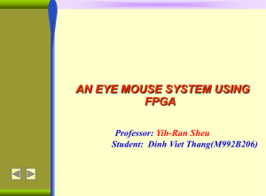 AN EYE MOUSE SYSTEM USING FPGA Yih-Ran Sheu Professor: