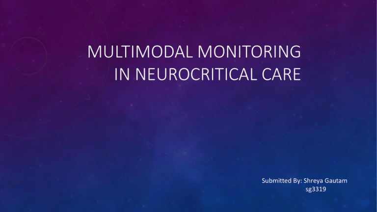 MULTIMODAL MONITORING IN NEUROCRITICAL CARE Submitted By: Shreya Gautam ...