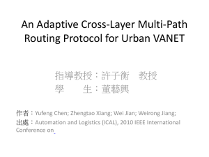 An Adaptive Cross-Layer Multi-Path Routing Protocol for Urban VANET 指導教授：許子衡 教授 學
